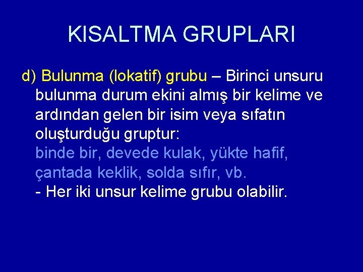 KISALTMA GRUPLARI d) Bulunma (lokatif) grubu – Birinci unsuru bulunma durum ekini almış bir