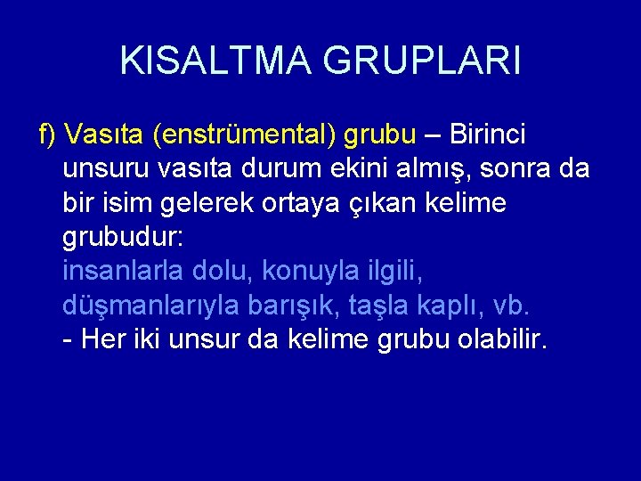 KISALTMA GRUPLARI f) Vasıta (enstrümental) grubu – Birinci unsuru vasıta durum ekini almış, sonra