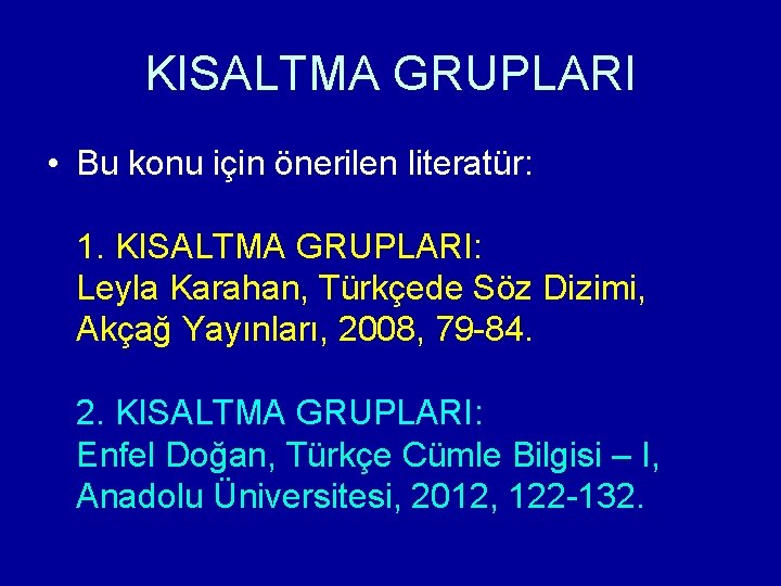 KISALTMA GRUPLARI • Bu konu için önerilen literatür: 1. KISALTMA GRUPLARI: Leyla Karahan, Türkçede