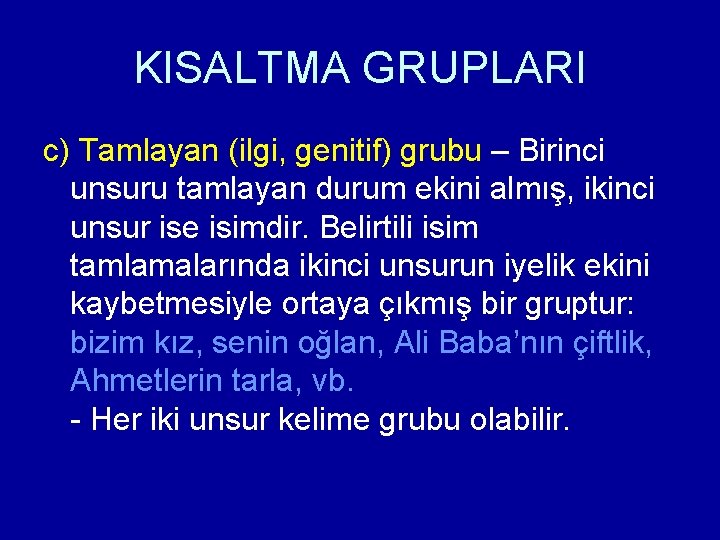 KISALTMA GRUPLARI c) Tamlayan (ilgi, genitif) grubu – Birinci unsuru tamlayan durum ekini almış,