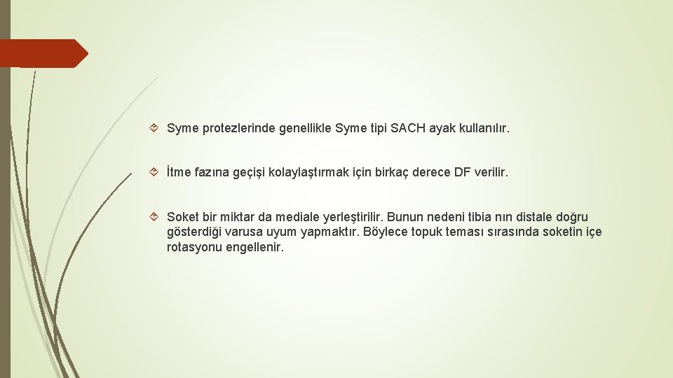  Syme protezlerinde genellikle Syme tipi SACH ayak kullanılır. İtme fazına geçişi kolaylaştırmak için