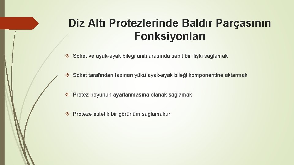 Diz Altı Protezlerinde Baldır Parçasının Fonksiyonları Soket ve ayak-ayak bileği üniti arasında sabit bir