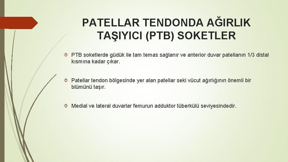 PATELLAR TENDONDA AĞIRLIK TAŞIYICI (PTB) SOKETLER PTB soketlerde güdük ile tam temas sağlanır ve