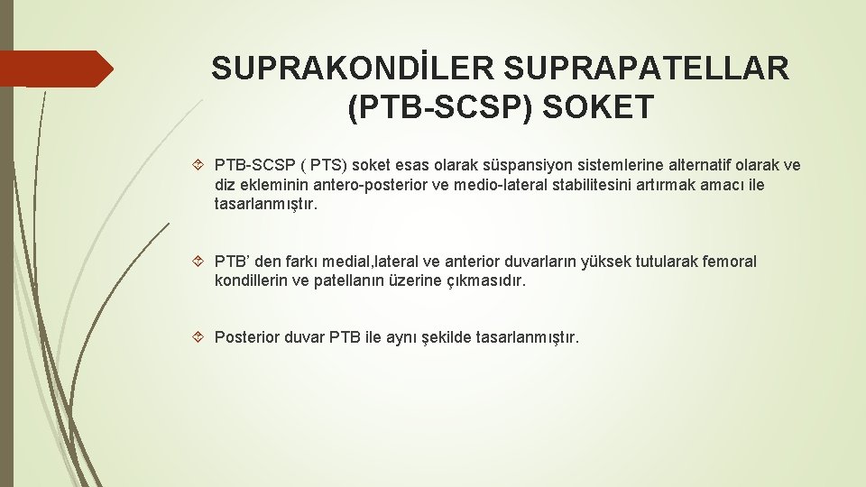 SUPRAKONDİLER SUPRAPATELLAR (PTB-SCSP) SOKET PTB-SCSP ( PTS) soket esas olarak süspansiyon sistemlerine alternatif olarak