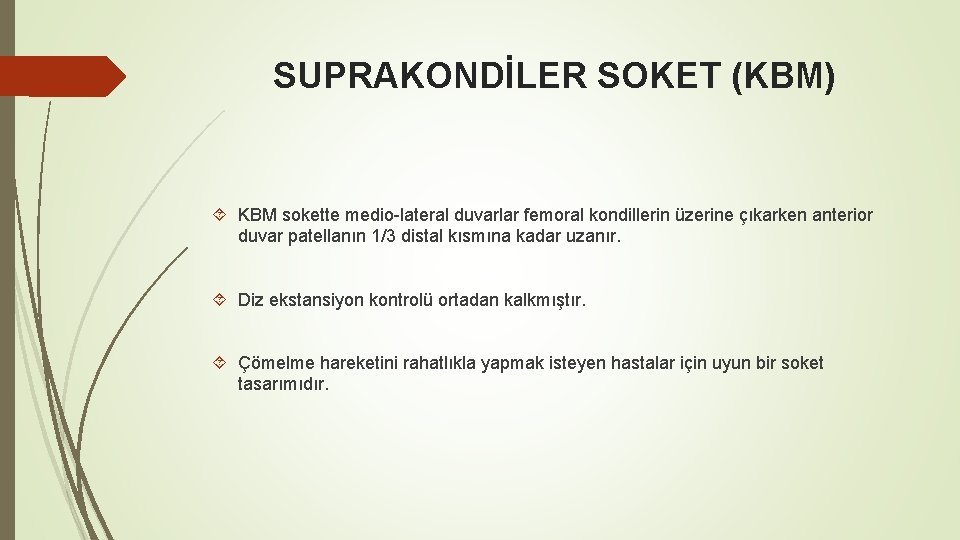 SUPRAKONDİLER SOKET (KBM) KBM sokette medio-lateral duvarlar femoral kondillerin üzerine çıkarken anterior duvar patellanın