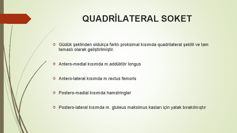 QUADRİLATERAL SOKET Güdük şeklinden oldukça farklı proksimal kısımda quadrilateral şekilli ve tam temaslı olarak