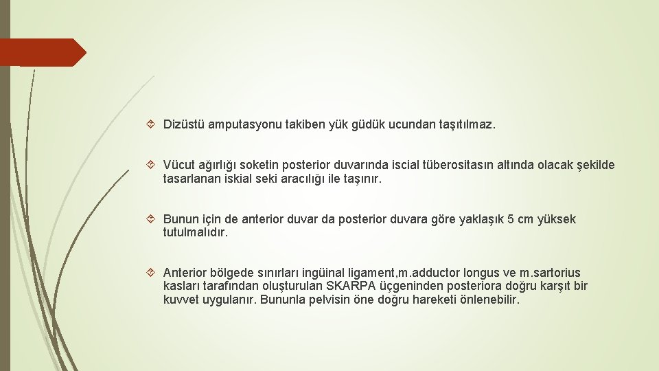  Dizüstü amputasyonu takiben yük güdük ucundan taşıtılmaz. Vücut ağırlığı soketin posterior duvarında iscial