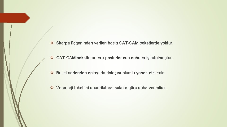  Skarpa üçgeninden verilen baskı CAT-CAM soketlerde yoktur. CAT-CAM sokette antero-posterior çap daha eniş