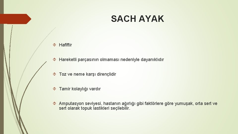 SACH AYAK Hafiftir Hareketli parçasının olmaması nedeniyle dayanıklıdır Toz ve neme karşı dirençlidir Tamir