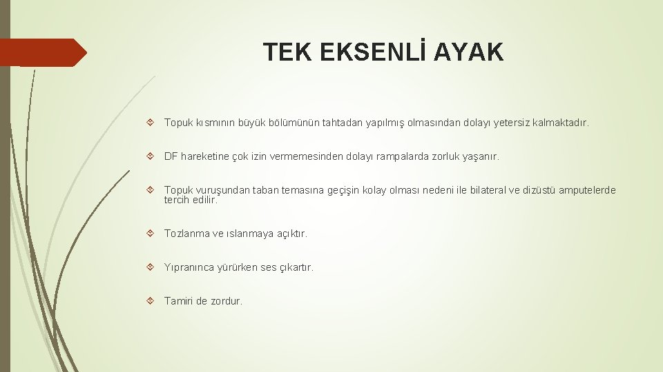 TEK EKSENLİ AYAK Topuk kısmının büyük bölümünün tahtadan yapılmış olmasından dolayı yetersiz kalmaktadır. DF