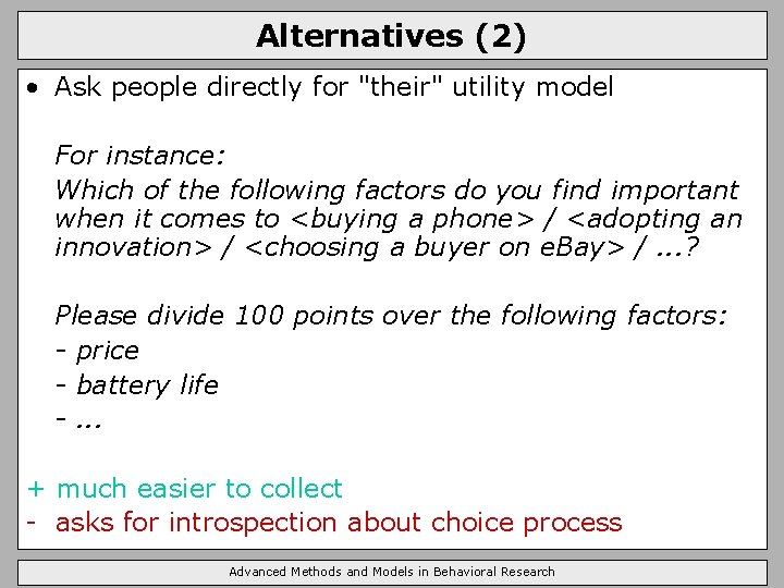 Alternatives (2) • Ask people directly for "their" utility model For instance: Which of