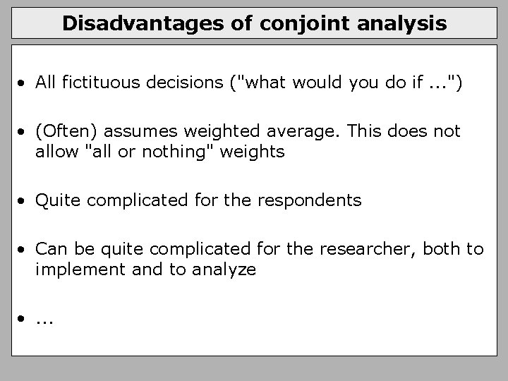 Disadvantages of conjoint analysis • All fictituous decisions ("what would you do if. .