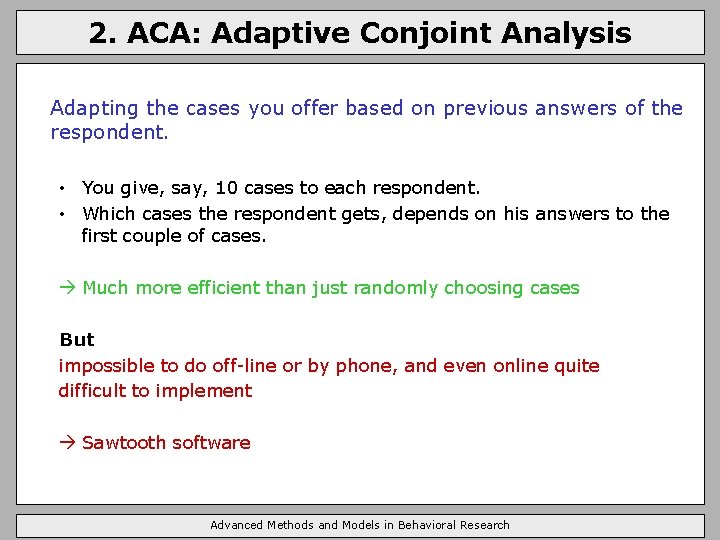 2. ACA: Adaptive Conjoint Analysis Adapting the cases you offer based on previous answers