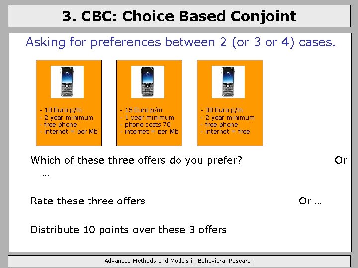 3. CBC: Choice Based Conjoint Asking for preferences between 2 (or 3 or 4)