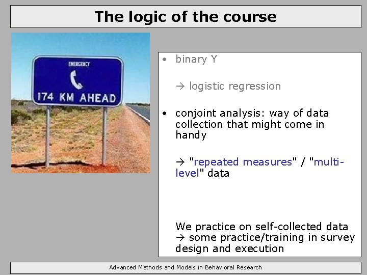 The logic of the course • binary Y logistic regression • conjoint analysis: way