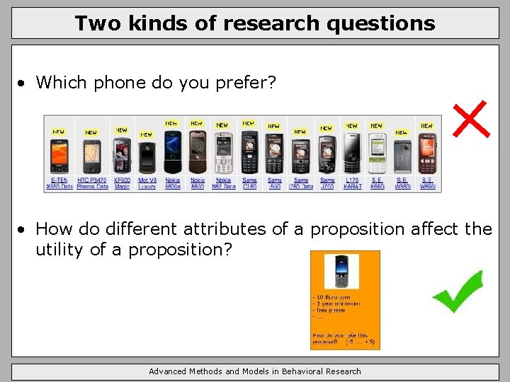 Two kinds of research questions • Which phone do you prefer? • How do