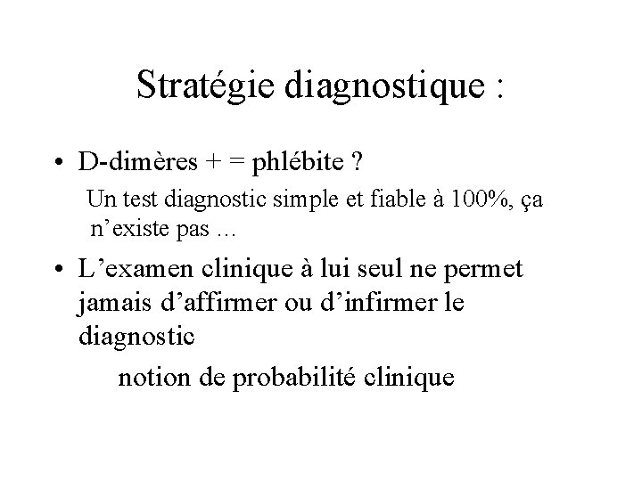 Stratégie diagnostique : • D-dimères + = phlébite ? Un test diagnostic simple et