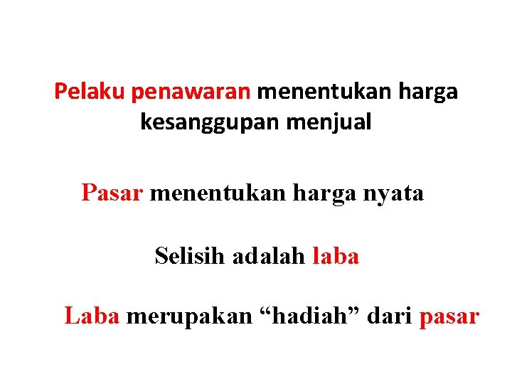 Pelaku penawaran menentukan harga kesanggupan menjual Pasar menentukan harga nyata Selisih adalah laba Laba