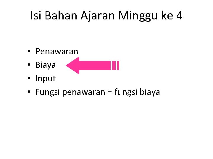 Isi Bahan Ajaran Minggu ke 4 • • Penawaran Biaya Input Fungsi penawaran =