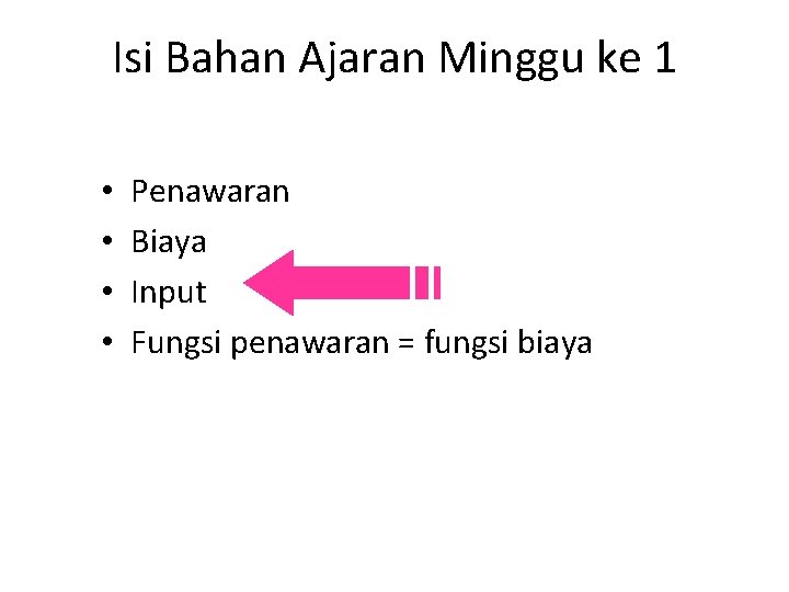 Isi Bahan Ajaran Minggu ke 1 • • Penawaran Biaya Input Fungsi penawaran =