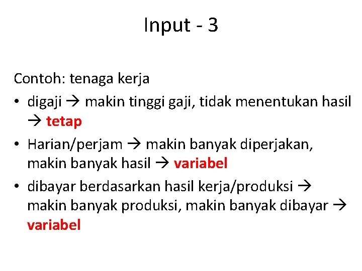 Input - 3 Contoh: tenaga kerja • digaji makin tinggi gaji, tidak menentukan hasil