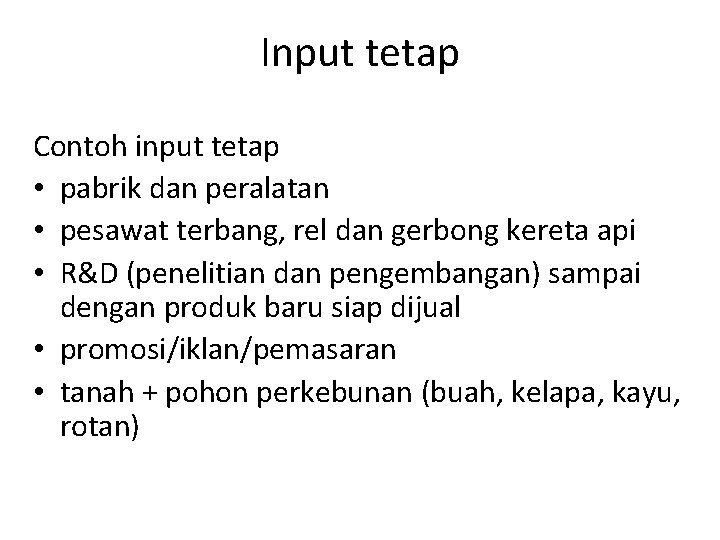 Input tetap Contoh input tetap • pabrik dan peralatan • pesawat terbang, rel dan