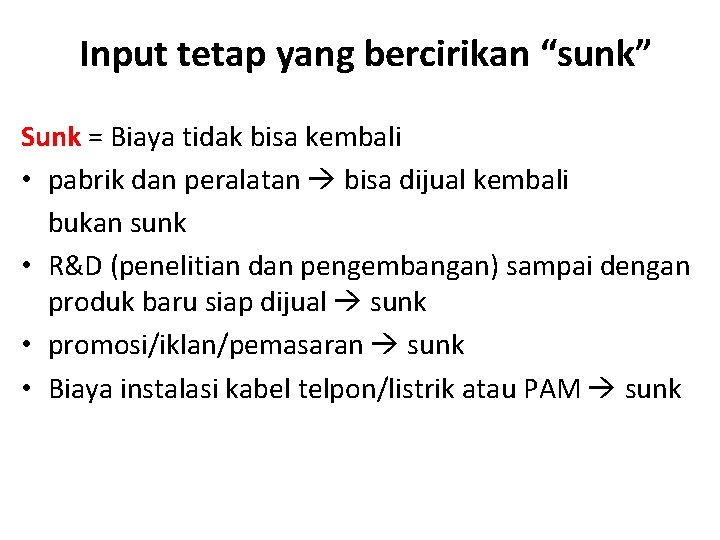 Input tetap yang bercirikan “sunk” Sunk = Biaya tidak bisa kembali • pabrik dan