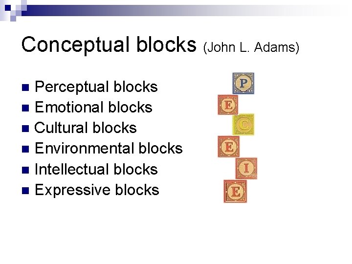 Conceptual blocks (John L. Adams) Perceptual blocks n Emotional blocks n Cultural blocks n