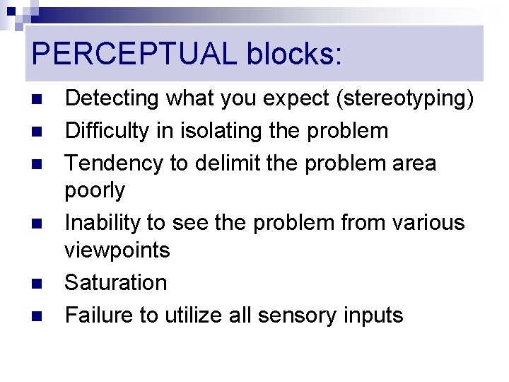 PERCEPTUAL blocks: n n n Detecting what you expect (stereotyping) Difficulty in isolating the