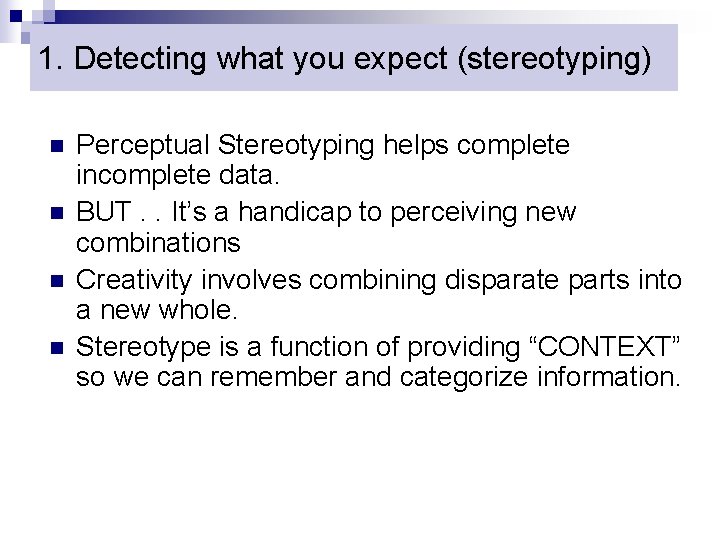 1. Detecting what you expect (stereotyping) n n Perceptual Stereotyping helps complete incomplete data.