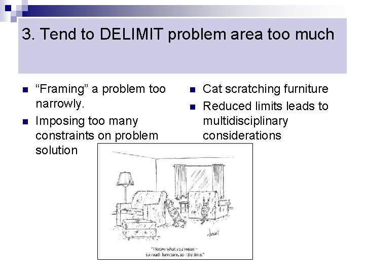 3. Tend to DELIMIT problem area too much n n “Framing” a problem too