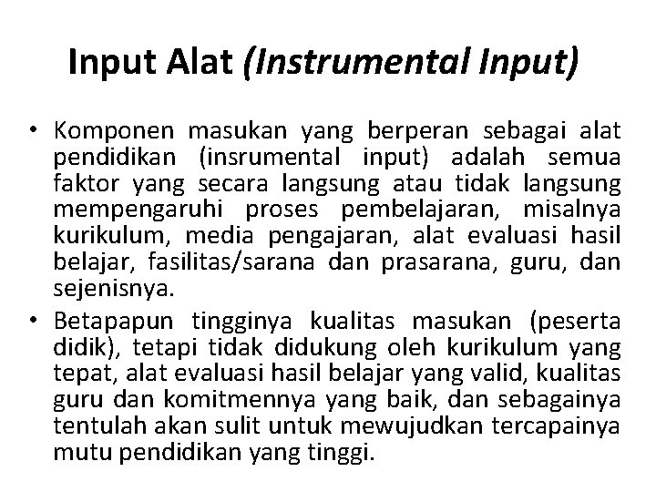 Input Alat (Instrumental Input) • Komponen masukan yang berperan sebagai alat pendidikan (insrumental input)