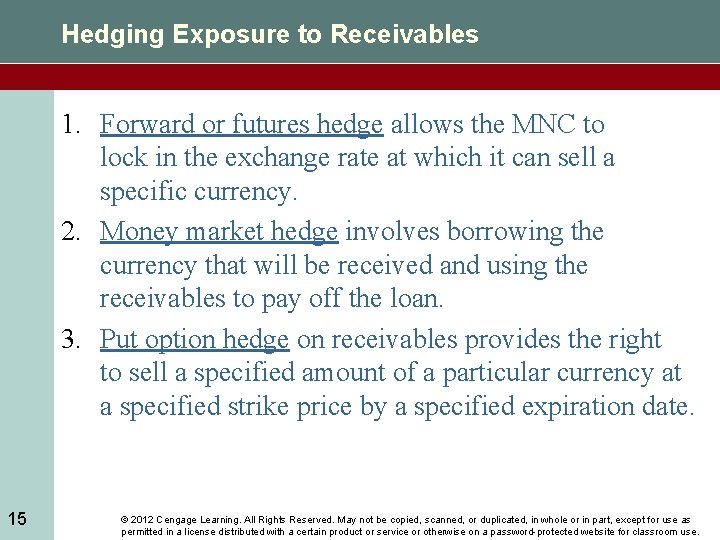 Hedging Exposure to Receivables 1. Forward or futures hedge allows the MNC to lock