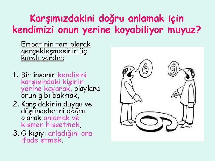 Karşımızdakini doğru anlamak için kendimizi onun yerine koyabiliyor muyuz? Empatinin tam olarak gerçekleşmesinin üç