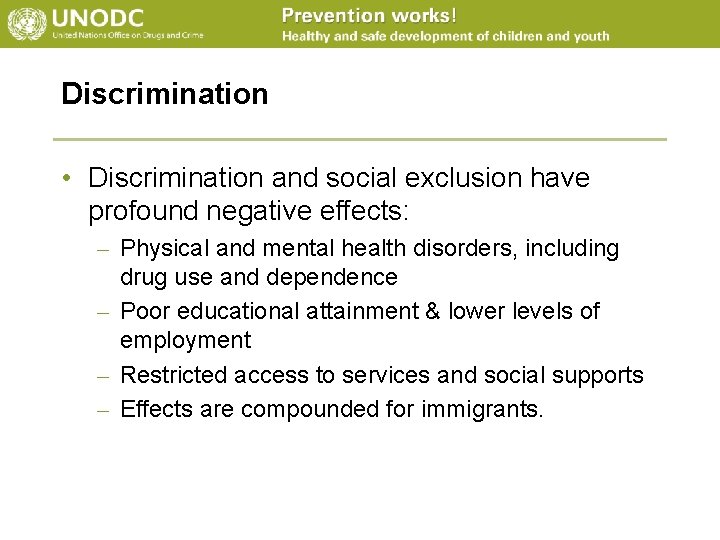 Discrimination • Discrimination and social exclusion have profound negative effects: – Physical and mental