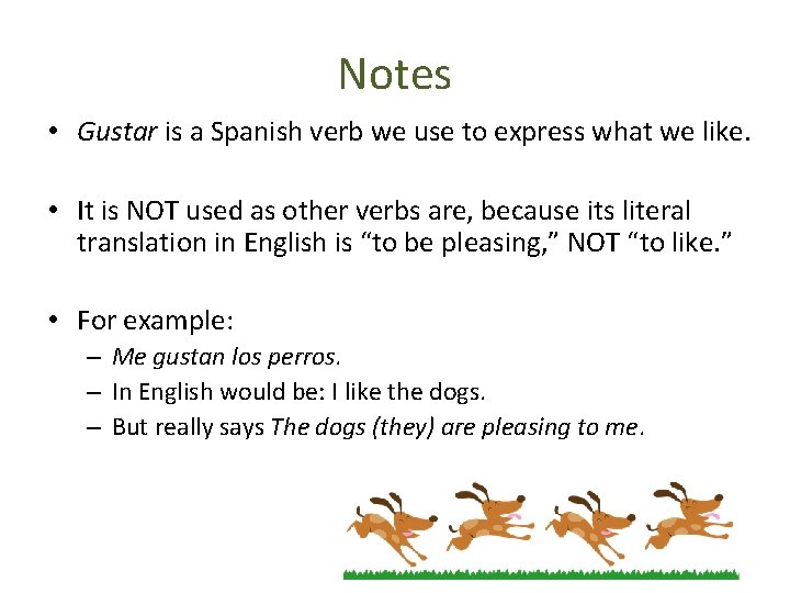 Notes • Gustar is a Spanish verb we use to express what we like.