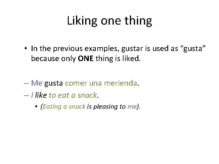 Liking one thing • In the previous examples, gustar is used as “gusta” because