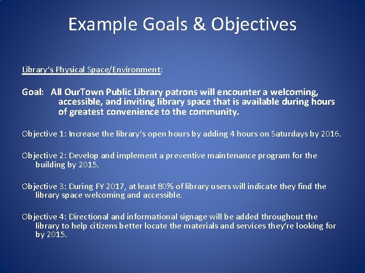 Example Goals & Objectives Library’s Physical Space/Environment: Goal: All Our. Town Public Library patrons