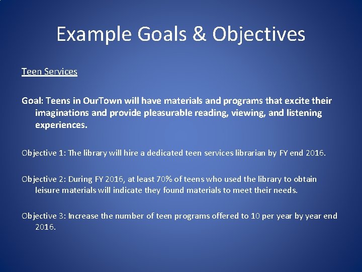 Example Goals & Objectives Teen Services Goal: Teens in Our. Town will have materials