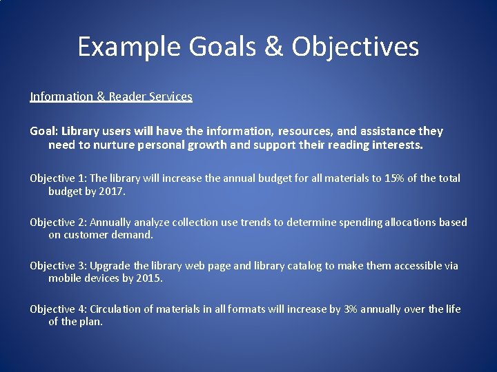 Example Goals & Objectives Information & Reader Services Goal: Library users will have the