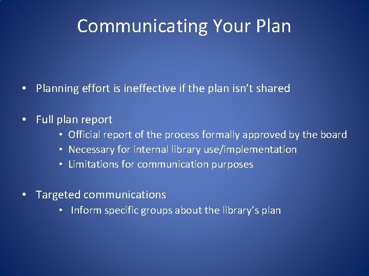 Communicating Your Plan • Planning effort is ineffective if the plan isn’t shared •
