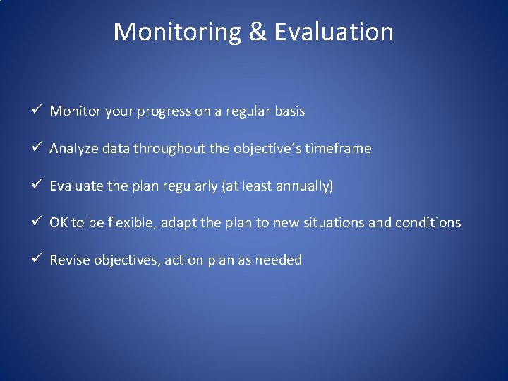Monitoring & Evaluation ü Monitor your progress on a regular basis ü Analyze data