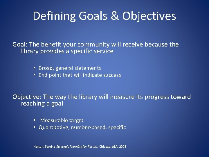 Defining Goals & Objectives Goal: The benefit your community will receive because the library
