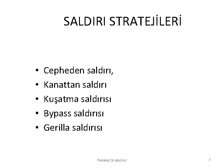 SALDIRI STRATEJİLERİ • • • Cepheden saldırı, Kanattan saldırı Kuşatma saldırısı Bypass saldırısı Gerilla