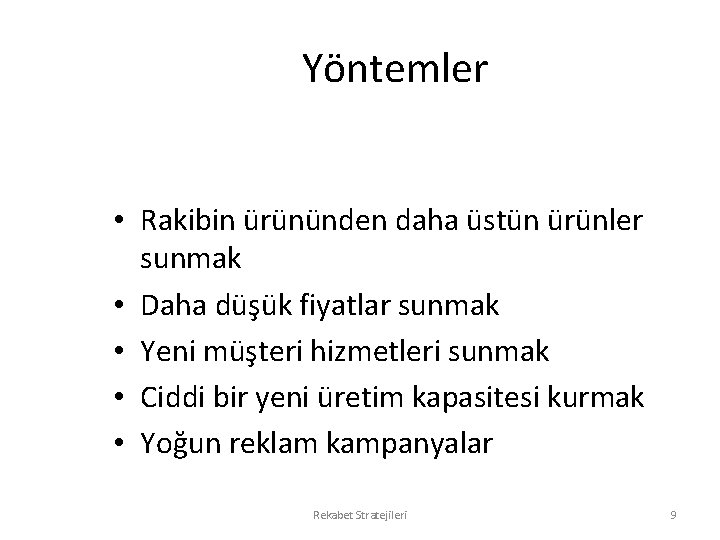 Yöntemler • Rakibin ürününden daha üstün ürünler sunmak • Daha düşük fiyatlar sunmak •