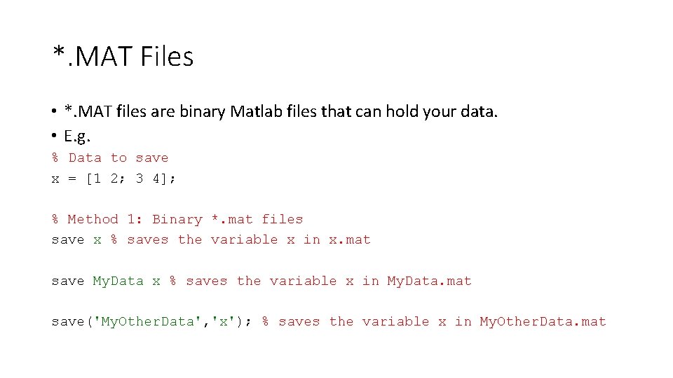 *. MAT Files • *. MAT files are binary Matlab files that can hold