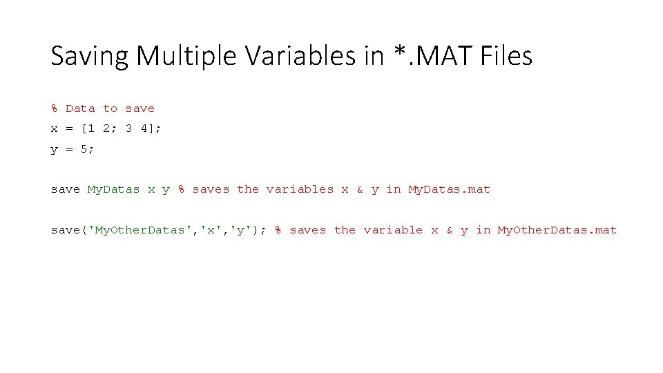 Saving Multiple Variables in *. MAT Files % Data to save x = [1