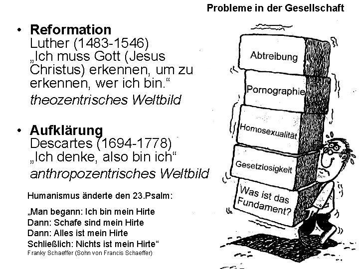 Probleme in der Gesellschaft • Reformation Luther (1483 -1546) „Ich muss Gott (Jesus Christus)