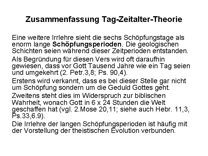 Zusammenfassung Tag-Zeitalter-Theorie Eine weitere Irrlehre sieht die sechs Schöpfungstage als enorm lange Schöpfungsperioden. Die