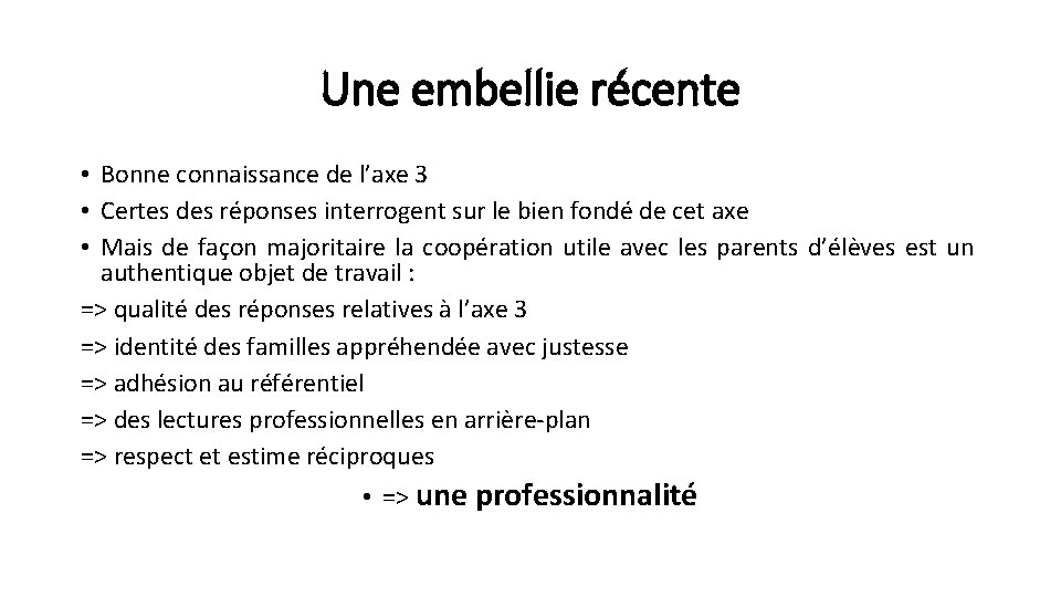 Une embellie récente • Bonne connaissance de l’axe 3 • Certes des réponses interrogent